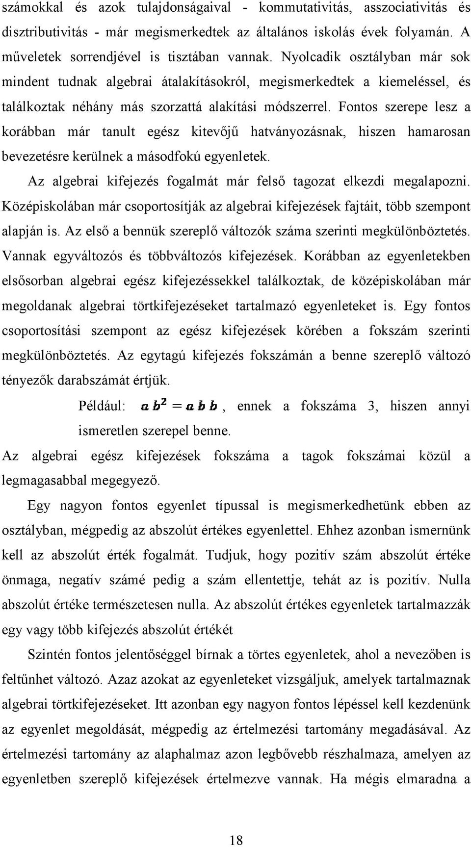 Fontos szerepe lesz a korábban már tanult egész kitevőjű hatványozásnak, hiszen hamarosan bevezetésre kerülnek a másodfokú egyenletek.