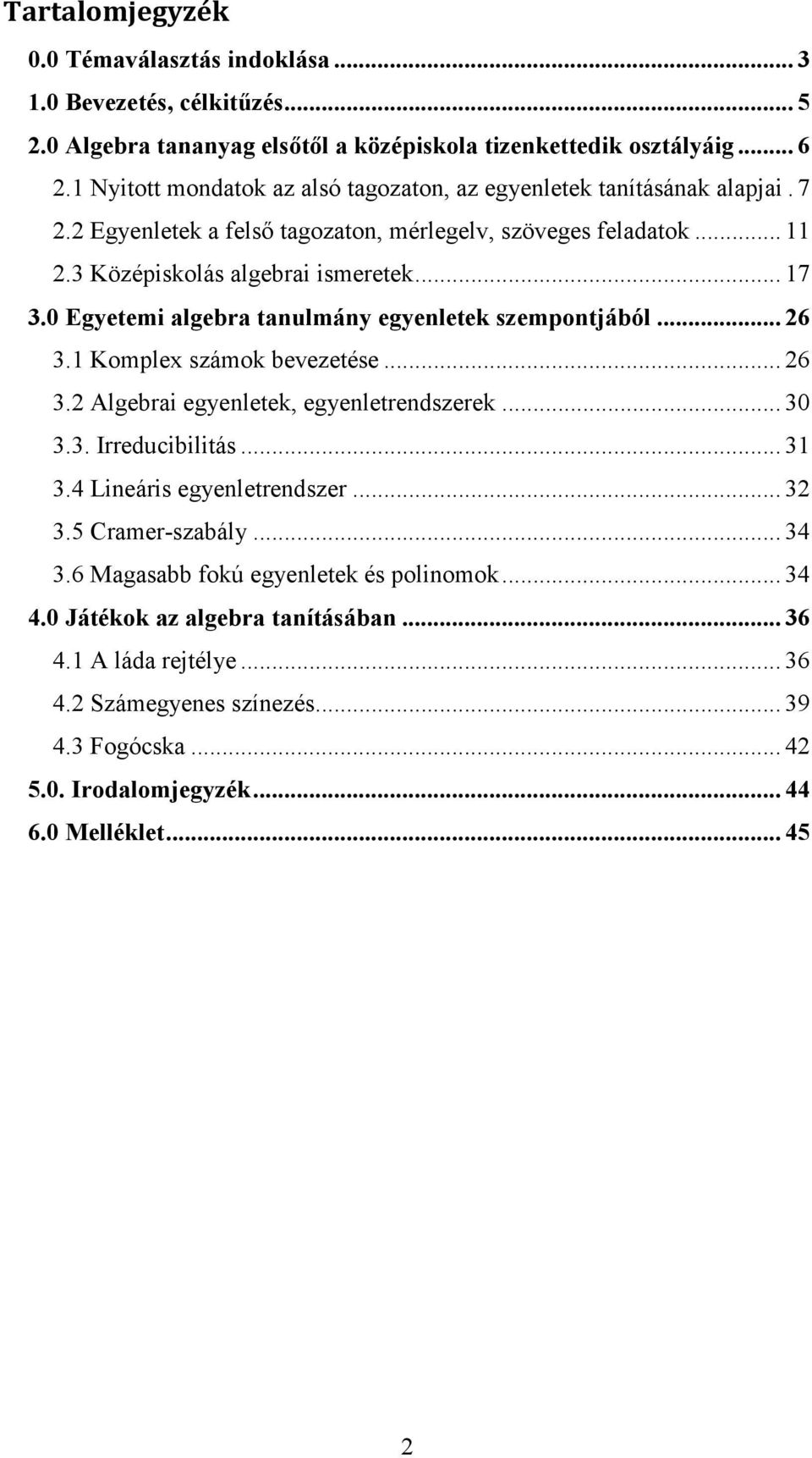 0 Egyetemi algebra tanulmány egyenletek szempontjából... 26 3.1 Komplex számok bevezetése... 26 3.2 Algebrai egyenletek, egyenletrendszerek... 30 3.3. Irreducibilitás... 31 3.