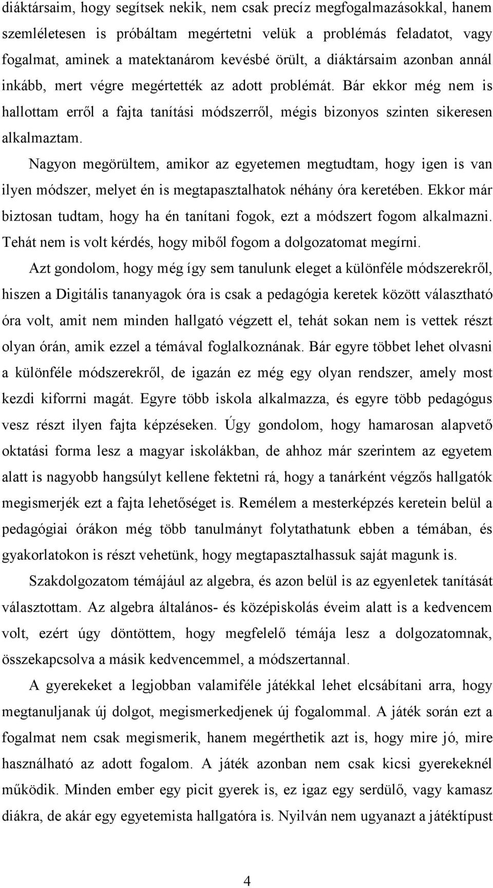 Nagyon megörültem, amikor az egyetemen megtudtam, hogy igen is van ilyen módszer, melyet én is megtapasztalhatok néhány óra keretében.