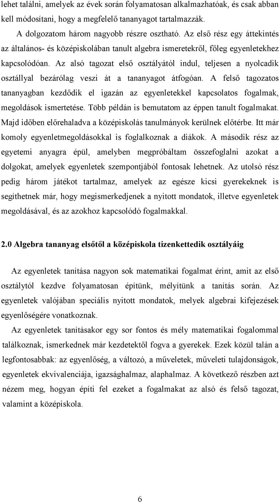 Az alsó tagozat első osztályától indul, teljesen a nyolcadik osztállyal bezárólag veszi át a tananyagot átfogóan.