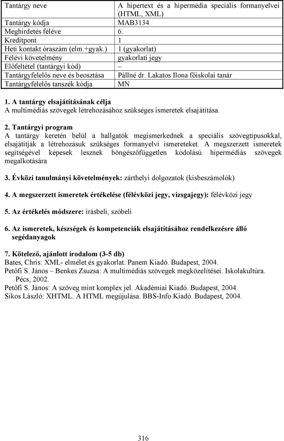 Lakatos Ilona főiskolai tanár Tantárgyfelelős tanszék kódja MN A multimédiás szövegek létrehozásához szükséges ismeretek elsajátítása.