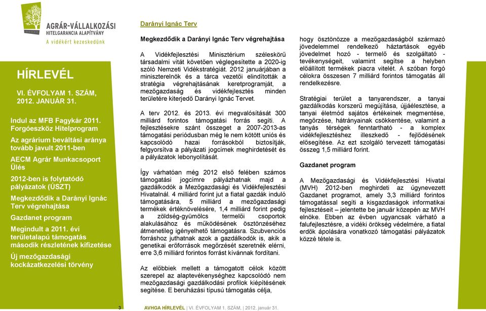 A terv 2012. és 2013. évi megvalósítását 300 milliárd forintos támogatási forrás segíti.