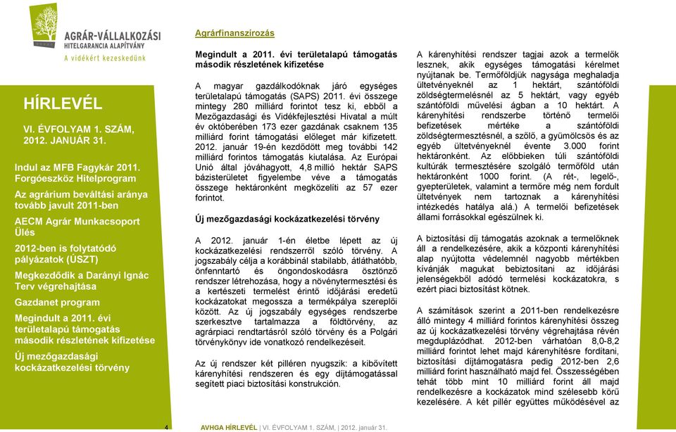 kifizetett. 2012. január 19-én kezdődött meg további 142 milliárd forintos támogatás kiutalása.