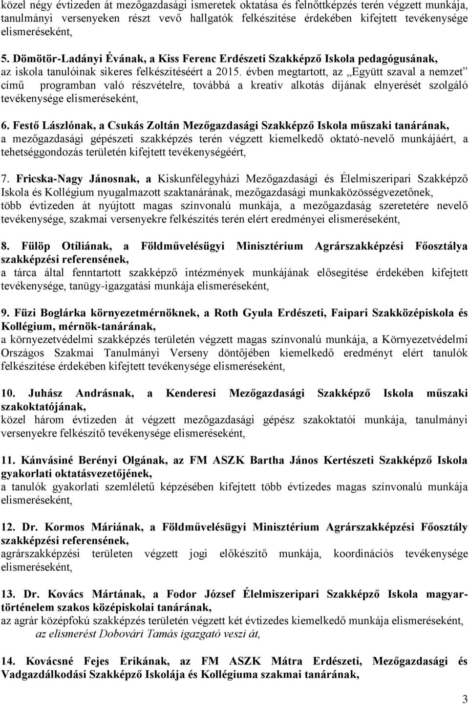 évben megtartott, az Együtt szaval a nemzet című programban való részvételre, továbbá a kreatív alkotás díjának elnyerését szolgáló tevékenysége 6.