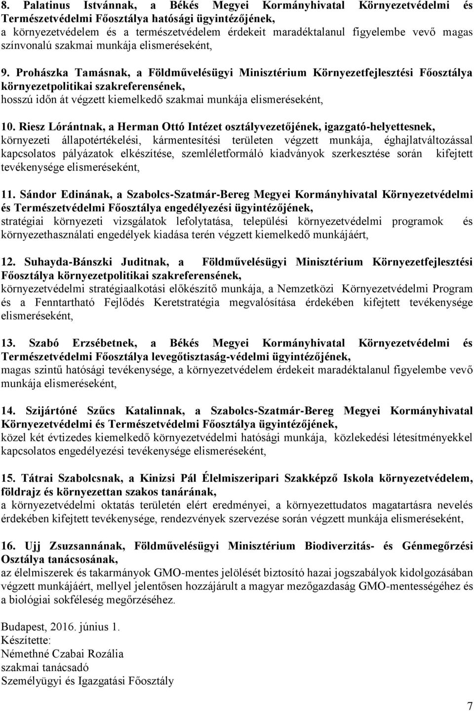 Prohászka Tamásnak, a Földművelésügyi Minisztérium Környezetfejlesztési Főosztálya környezetpolitikai szakreferensének, hosszú időn át végzett kiemelkedő szakmai munkája 10.