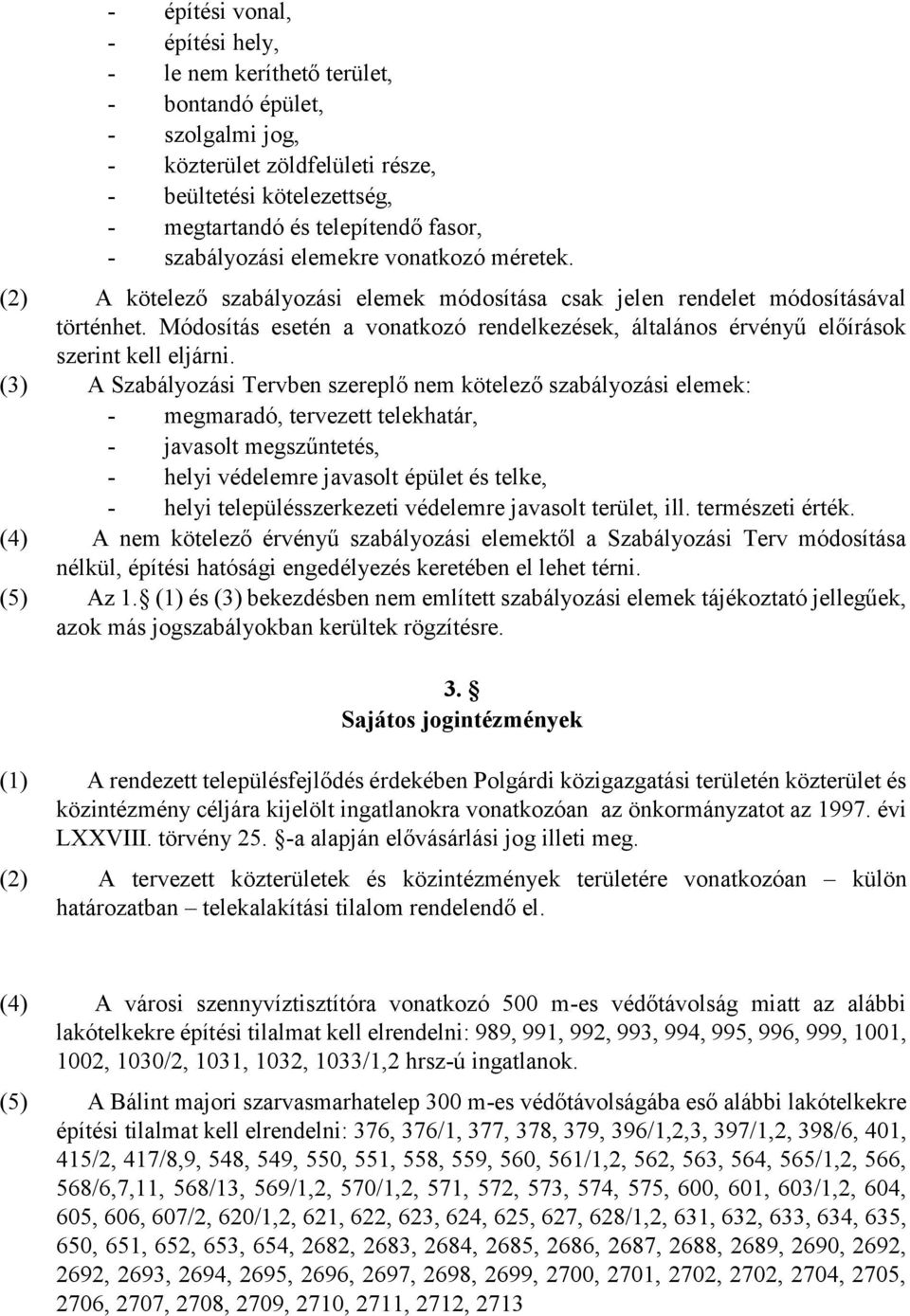 Módosítás esetén a vonatkozó rendelkezések, általános érvényű előírások szerint kell eljárni.