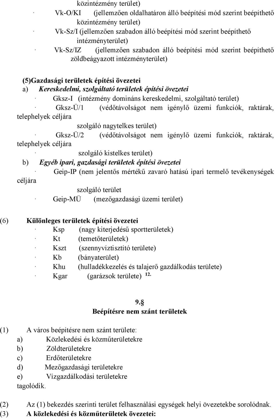 domináns kereskedelmi, szolgáltató terület) Gksz-Ü/1 (védőtávolságot nem igénylő üzemi funkciók, raktárak, telephelyek céljára szolgáló nagytelkes terület) Gksz-Ü/2 (védőtávolságot nem igénylő üzemi