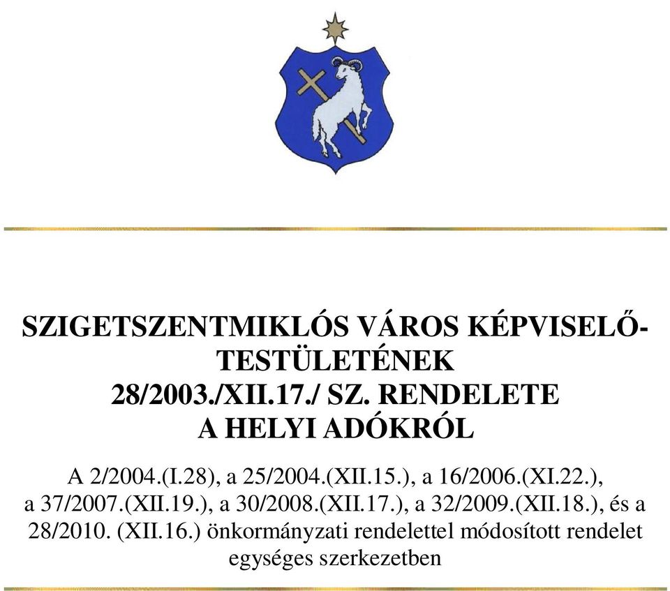 (XI.22.), a 37/2007.(XII.19.), a 30/2008.(XII.17.), a 32/2009.(XII.18.