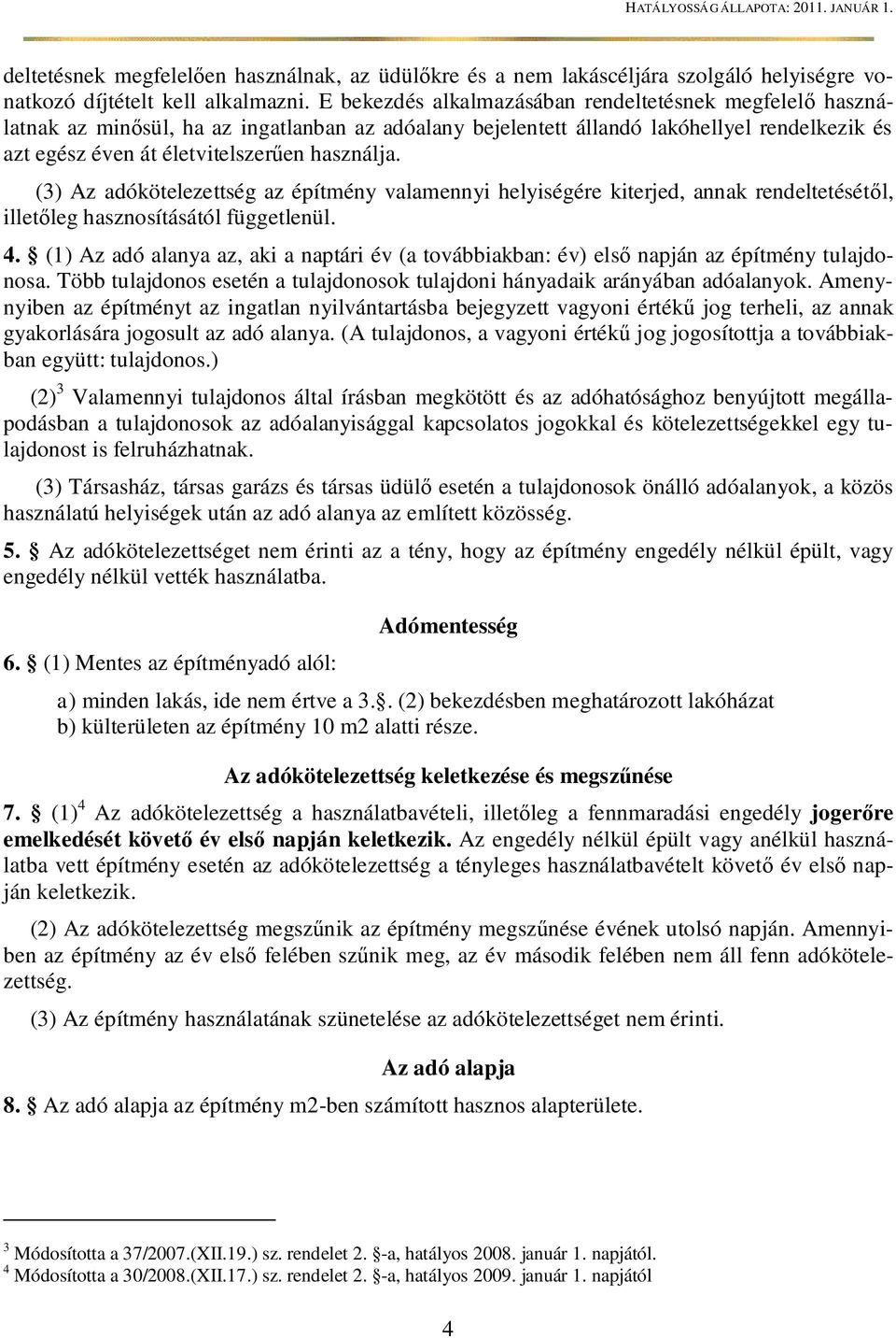 (3) Az adókötelezettség az építmény valamennyi helyiségére kiterjed, annak rendeltetését l, illet leg hasznosításától függetlenül. 4.