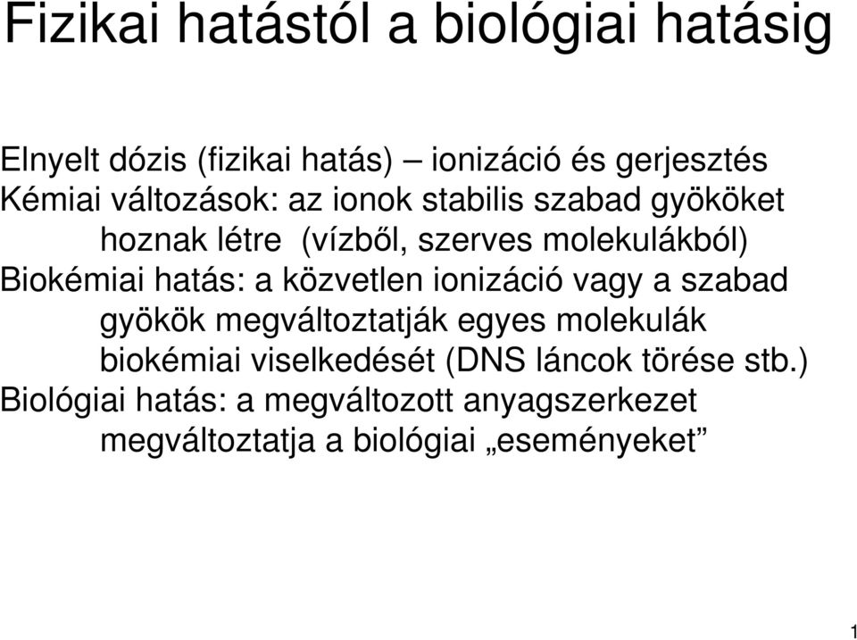 hatás: a közvetlen ionizáció vagy a szabad gyökök megváltoztatják egyes molekulák biokémiai