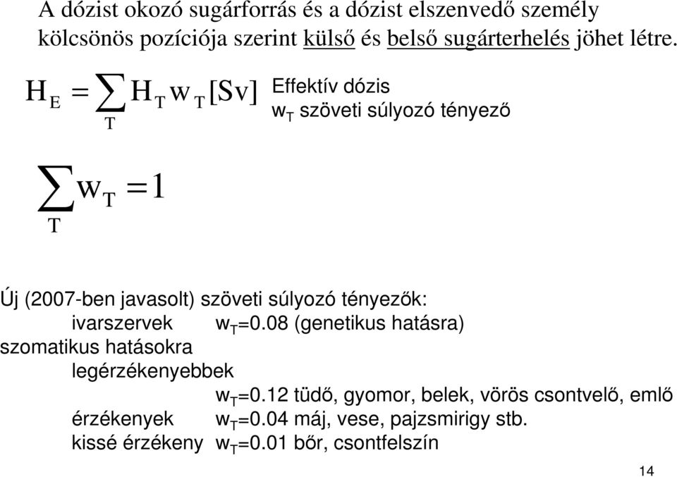 H = E H Tw T[Sv] T Effektív dózis w T szöveti súlyozó tényezı T w T = 1 Új (2007-ben javasolt) szöveti súlyozó