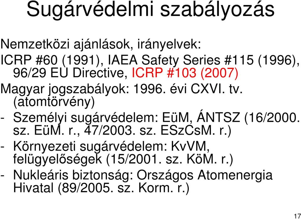 (atomtörvény) - Személyi sugárvédelem: EüM, ÁNTSZ (16/2000. sz. EüM. r.