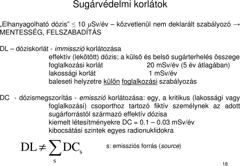 foglalkozási szabályozás DC - dózismegszorítás - emisszió korlátozása: egy, a kritikus (lakossági vagy foglalkozási) csoporthoz tartozó fiktív személynek az adott