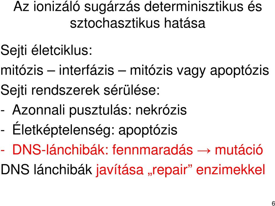 sérülése: - Azonnali pusztulás: nekrózis - Életképtelenség: apoptózis -