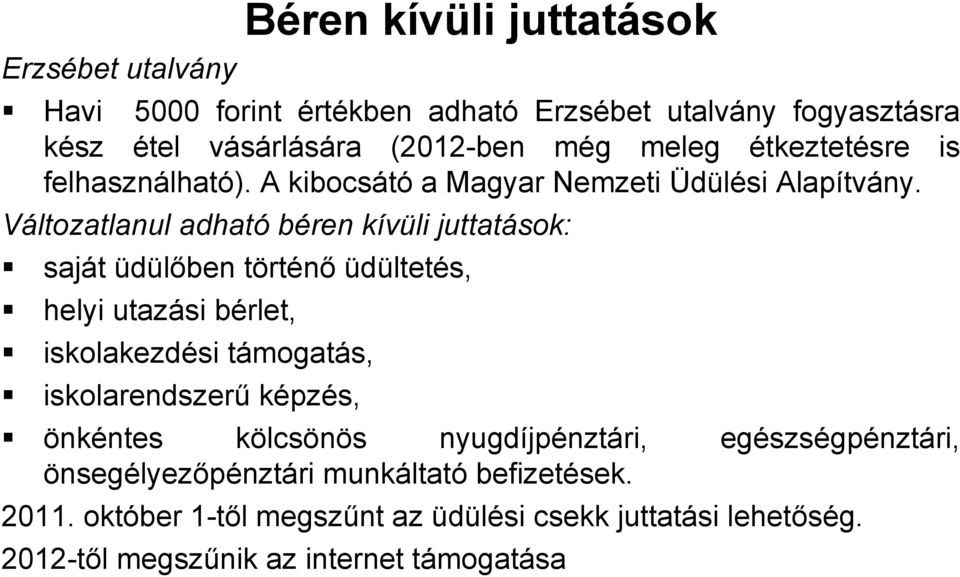 Változatlanul adható béren kívüli juttatások: saját üdülőben történő üdültetés, helyi utazási bérlet, iskolakezdési támogatás, iskolarendszerű