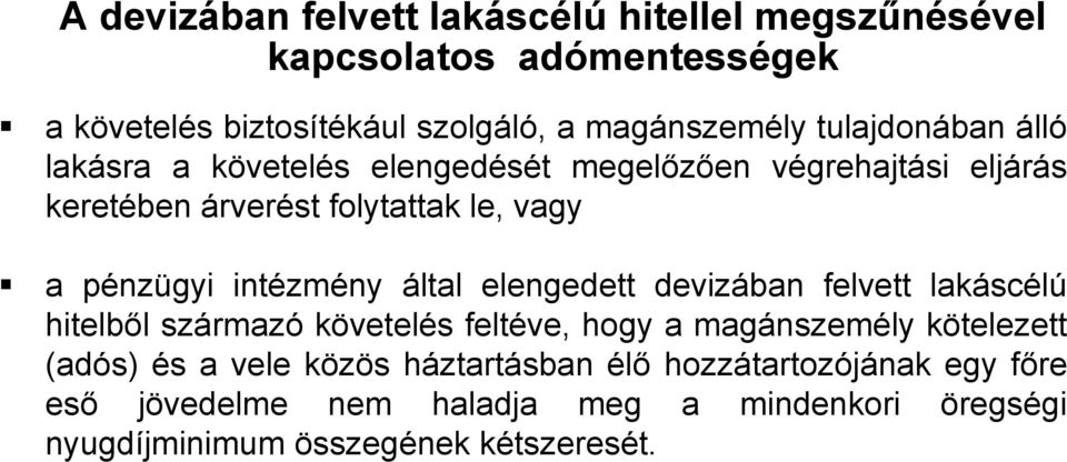 intézmény által elengedett devizában felvett lakáscélú hitelből származó követelés feltéve, hogy a magánszemély kötelezett (adós) és a