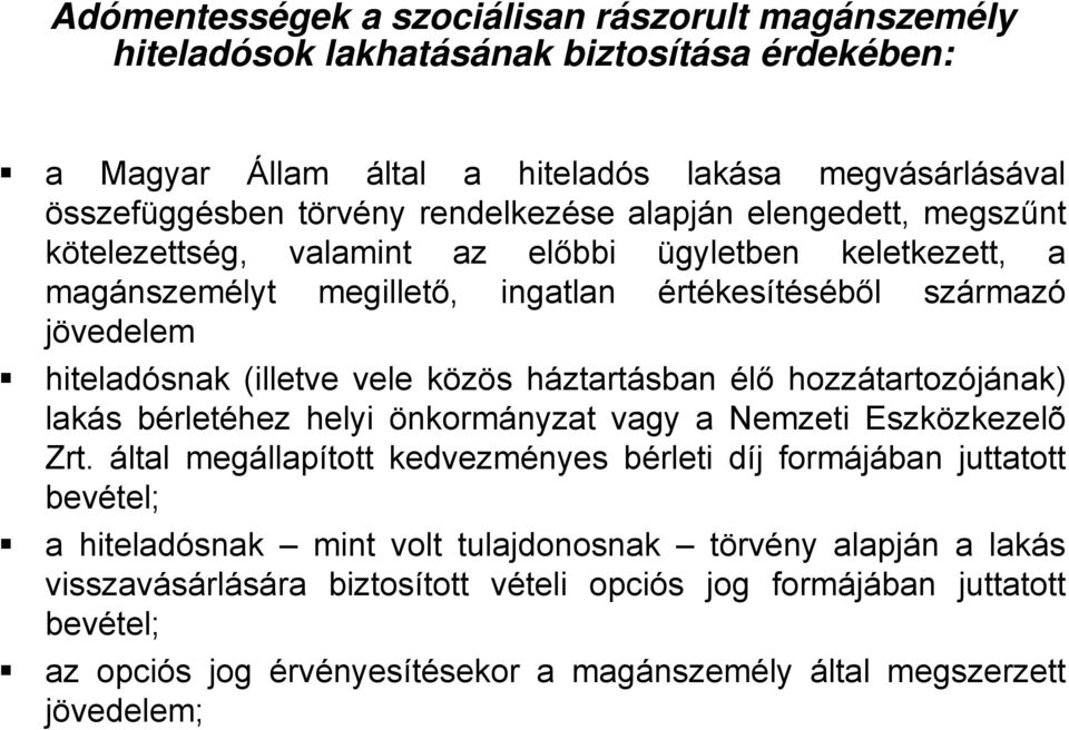 háztartásban élő hozzátartozójának) lakás bérletéhez helyi önkormányzat vagy a Nemzeti Eszközkezelõ Zrt.