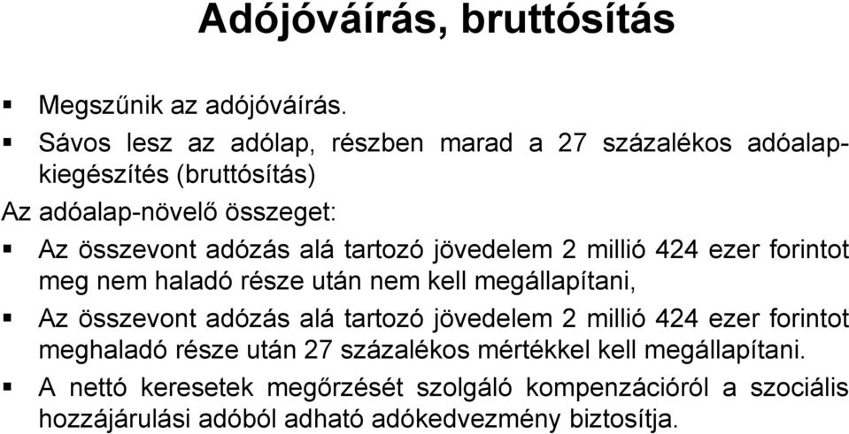 alá tartozó jövedelem 2 millió 424 ezer forintot meg nem haladó része után nem kell megállapítani, Az összevont adózás alá tartozó