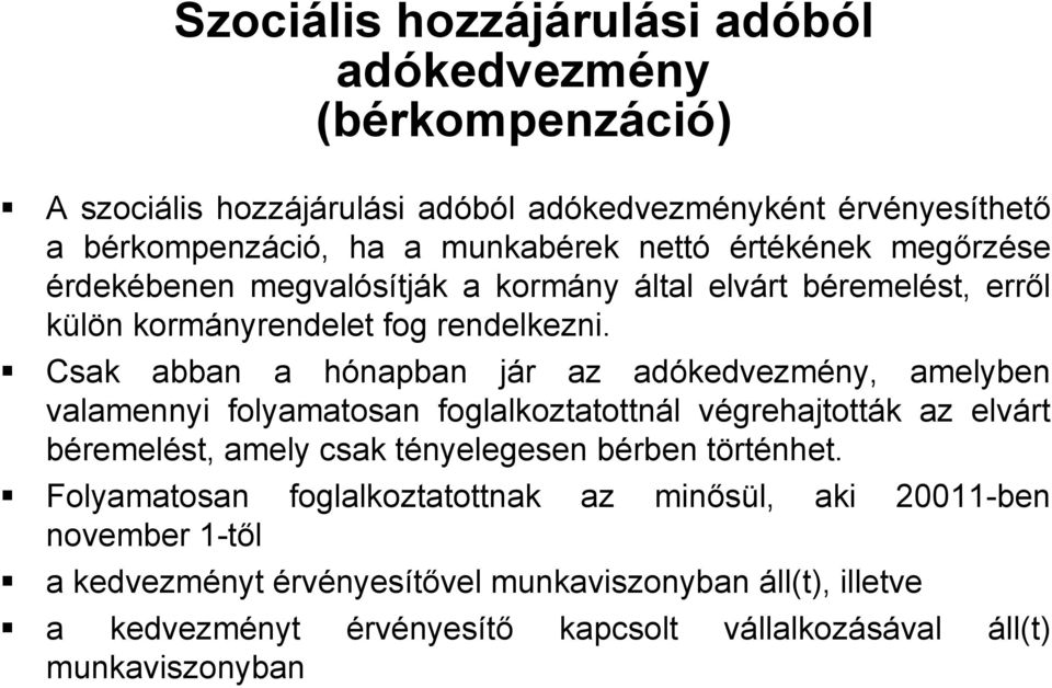 Csak abban a hónapban jár az adókedvezmény, amelyben valamennyi folyamatosan foglalkoztatottnál végrehajtották az elvárt béremelést, amely csak tényelegesen bérben