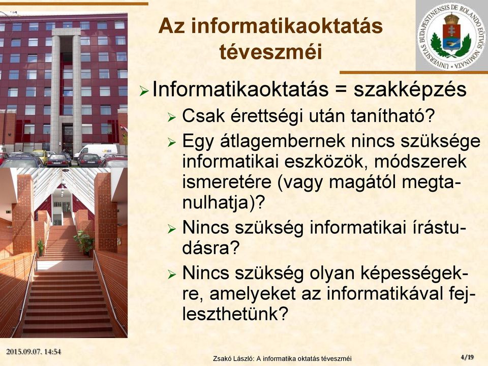 Egy átlagembernek nincs szüksége informatikai eszközök, módszerek ismeretére