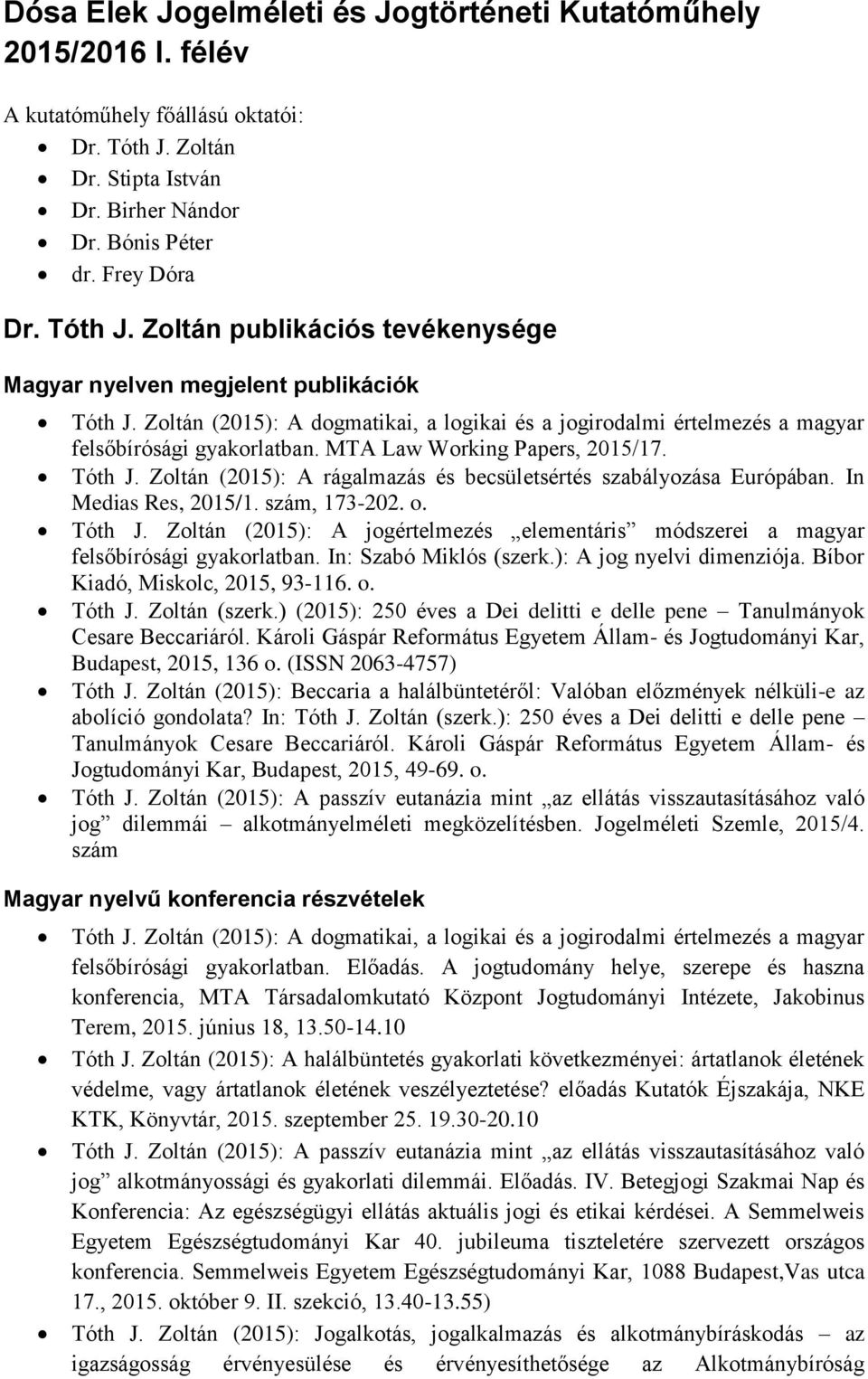 Zoltán (2015): A rágalmazás és becsületsértés szabályozása Európában. In Medias Res, 2015/1. szám, 173-202. o. Tóth J.