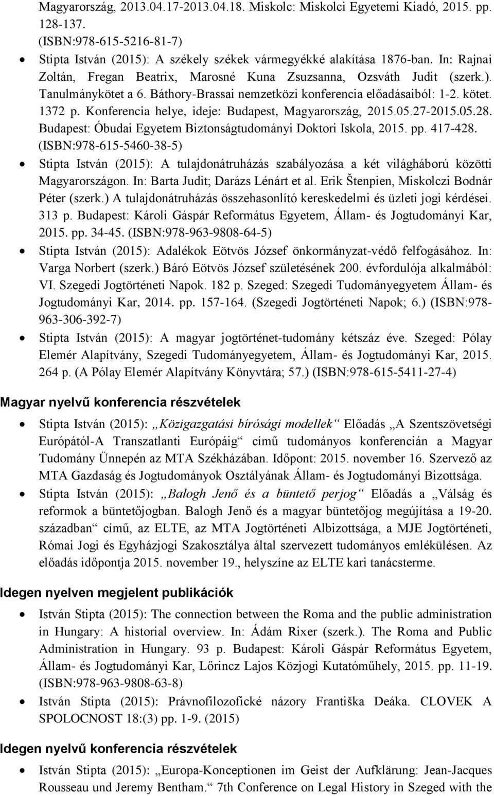 Konferencia helye, ideje: Budapest, Magyarország, 2015.05.27-2015.05.28. Budapest: Óbudai Egyetem Biztonságtudományi Doktori Iskola, 2015. pp. 417-428.