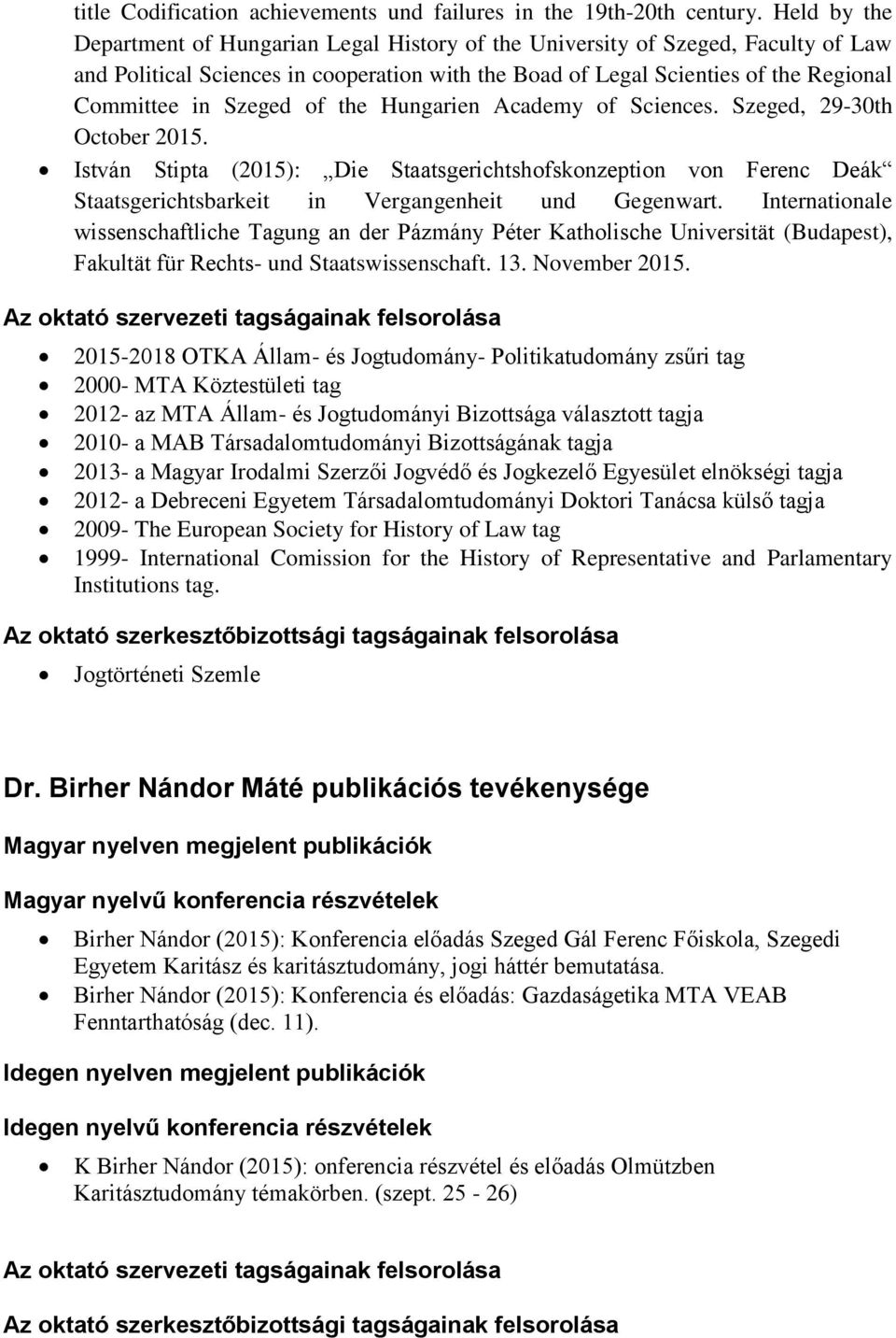 Szeged of the Hungarien Academy of Sciences. Szeged, 29-30th October 2015. István Stipta (2015): Die Staatsgerichtshofskonzeption von Ferenc Deák Staatsgerichtsbarkeit in Vergangenheit und Gegenwart.