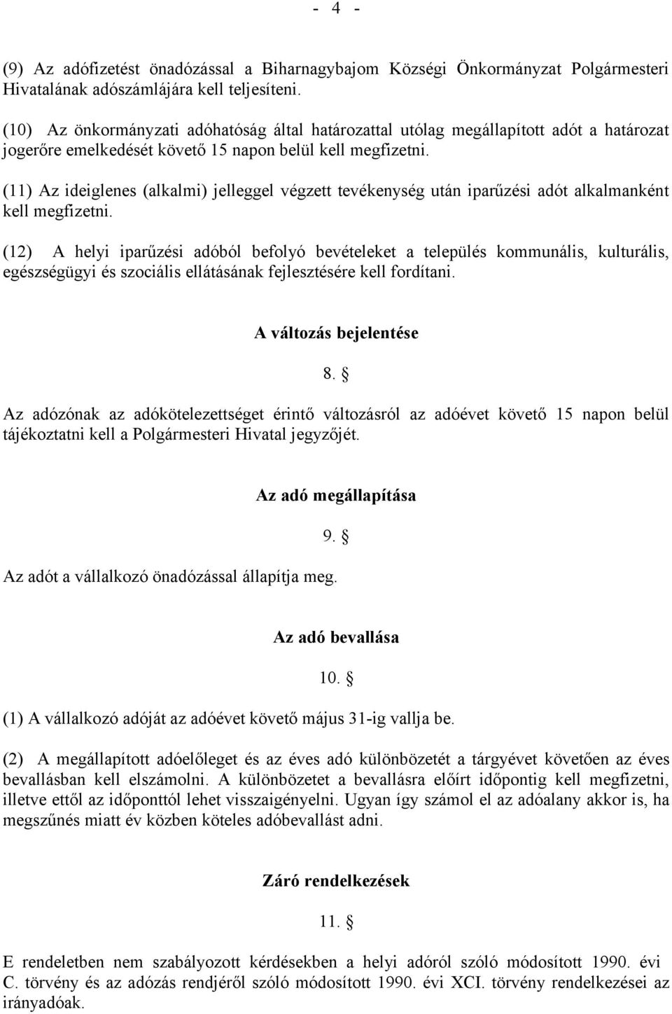 (11) Az ideiglenes (alkalmi) jelleggel végzett tevékenység után iparűzési adót alkalmanként kell megfizetni.