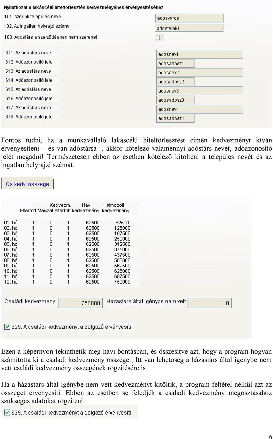 Ezen a képernyőn tekinthetik meg havi bontásban, és összesítve azt, hogy a program hogyan számította ki a családi kedvezmény összegét, Itt van lehetőség a házastárs által igénybe nem