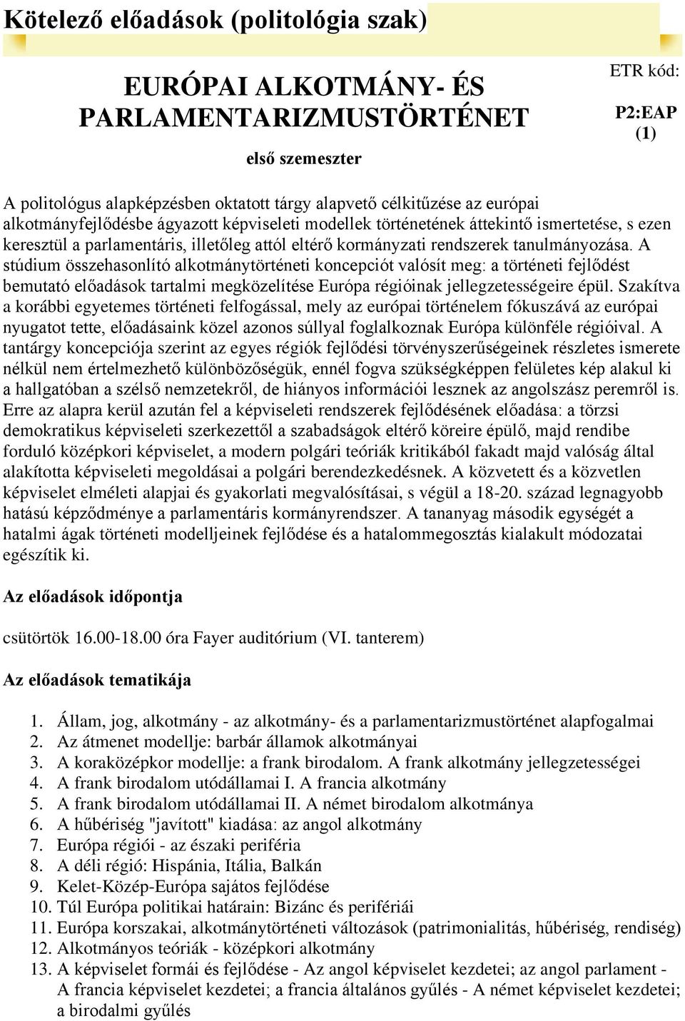 A stúdium összehasonlító alkotmánytörténeti koncepciót valósít meg: a történeti fejlődést bemutató előadások tartalmi megközelítése Európa régióinak jellegzetességeire épül.