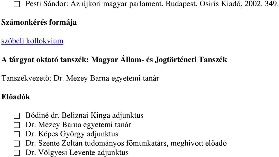 Tanszékvezető: Dr. Mezey Barna egyetemi tanár Előadók Bódiné dr. Beliznai Kinga adjunktus Dr.