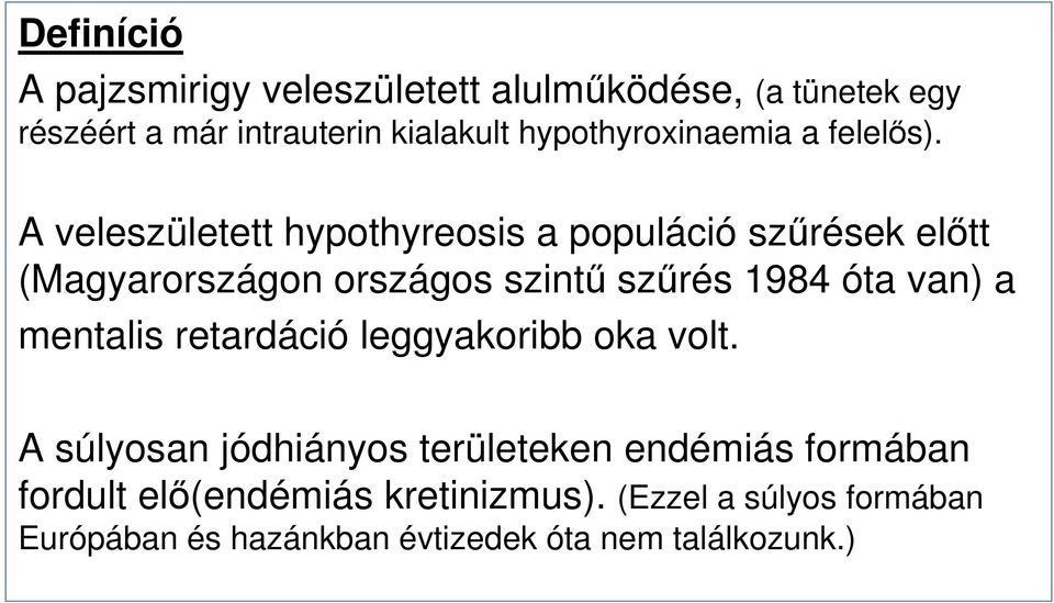 A veleszületett hypothyreosis a populáció szőrések elıtt (Magyarországon országos szintő szőrés 1984 óta van) a