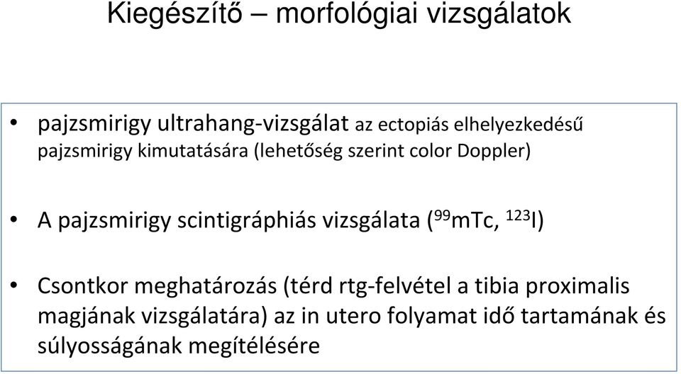 scintigráphiás vizsgálata ( 99 mtc, 123 I) Csontkor meghatározás (térd rtg-felvétel a