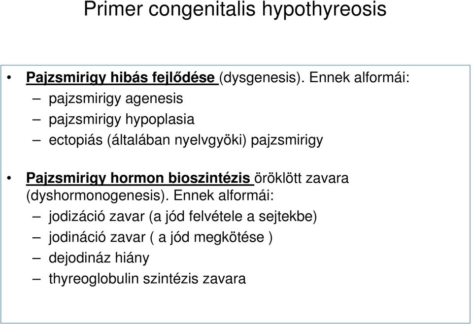 pajzsmirigy Pajzsmirigy hormon bioszintézis öröklött zavara (dyshormonogenesis).