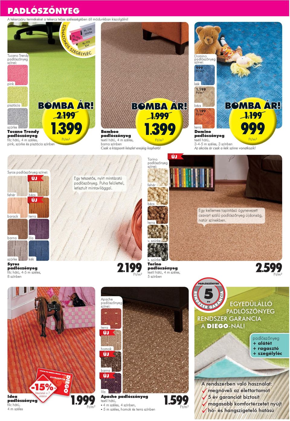999 Bamboo textil hátú, 4 m széles, barna színben Csak a központi készlet erejéig kapható! 999 terra Domino textil hátú, 3-4-5 m széles, 3 színben Az akciós ár csak a kék színre vonatkozik!