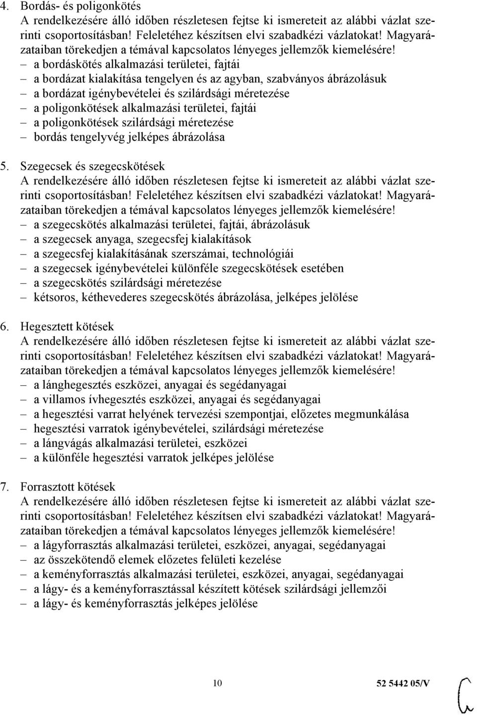 Szegecsek és szegecskötések a szegecskötés alkalmazási területei, fajtái, ábrázolásuk a szegecsek anyaga, szegecsfej kialakítások a szegecsfej kialakításának szerszámai, technológiái a szegecsek