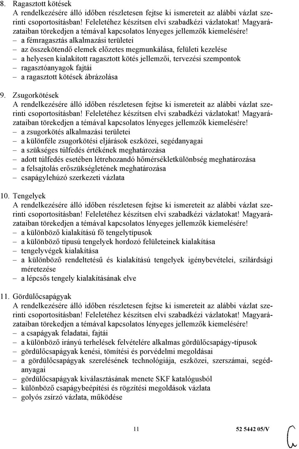 Zsugorkötések a zsugorkötés alkalmazási területei a különféle zsugorkötési eljárások eszközei, segédanyagai a szükséges túlfedés értékének meghatározása adott túlfedés esetében létrehozandó