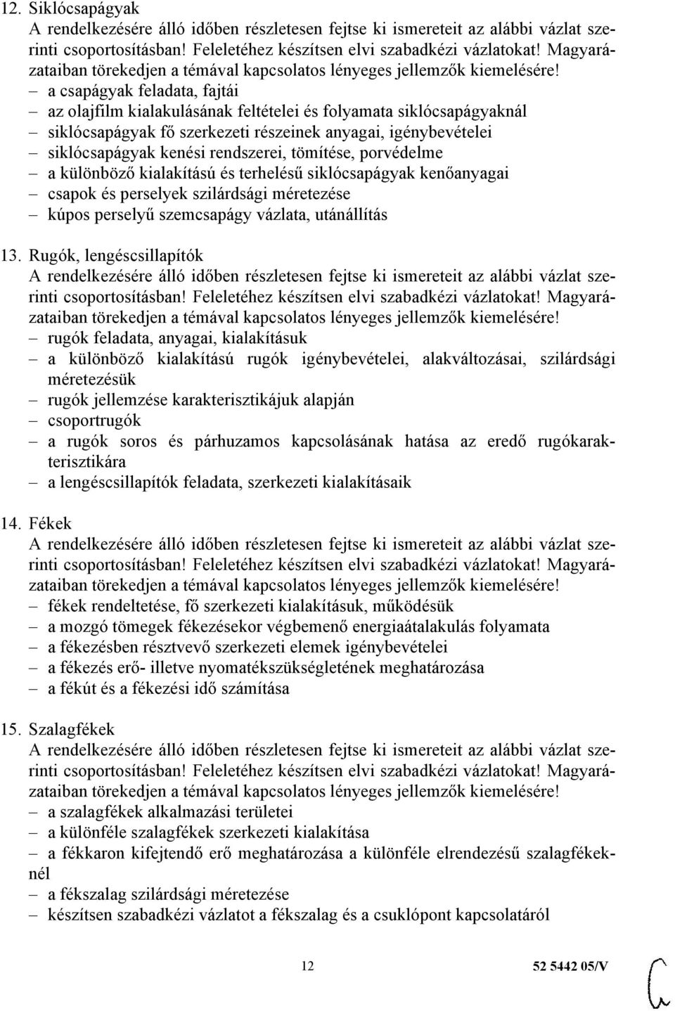Rugók, lengéscsillapítók rugók feladata, anyagai, kialakításuk a különböző kialakítású rugók igénybevételei, alakváltozásai, szilárdsági méretezésük rugók jellemzése karakterisztikájuk alapján