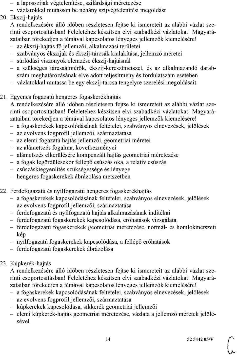 tárcsaátmérők, ékszíj-keresztmetszet, és az alkalmazandó darabszám meghatározásának elve adott teljesítmény és fordulatszám esetében vázlatokkal mutassa be egy ékszíj-tárcsa tengelyre szerelési