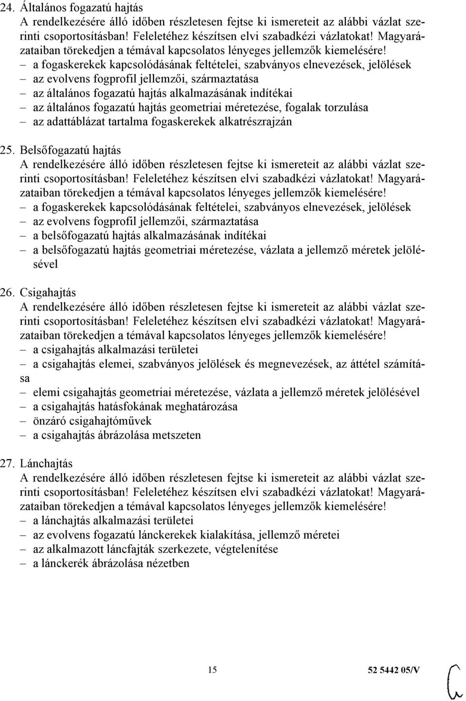 Belsőfogazatú hajtás a fogaskerekek kapcsolódásának feltételei, szabványos elnevezések, jelölések az evolvens fogprofil jellemzői, származtatása a belsőfogazatú hajtás alkalmazásának indítékai a