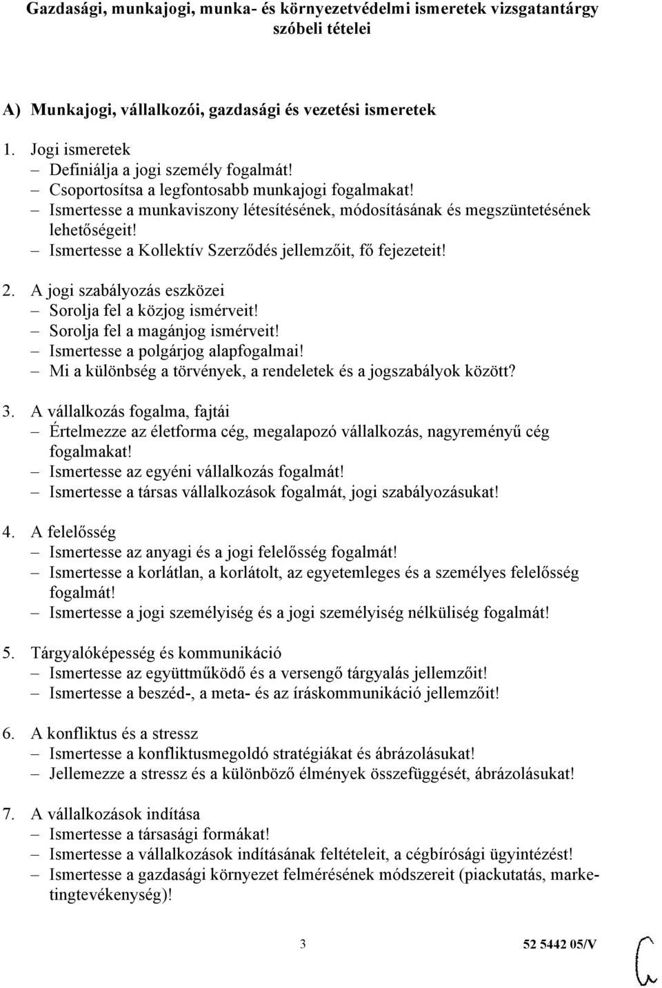 Ismertesse a Kollektív Szerződés jellemzőit, fő fejezeteit! 2. A jogi szabályozás eszközei Sorolja fel a közjog ismérveit! Sorolja fel a magánjog ismérveit! Ismertesse a polgárjog alapfogalmai!