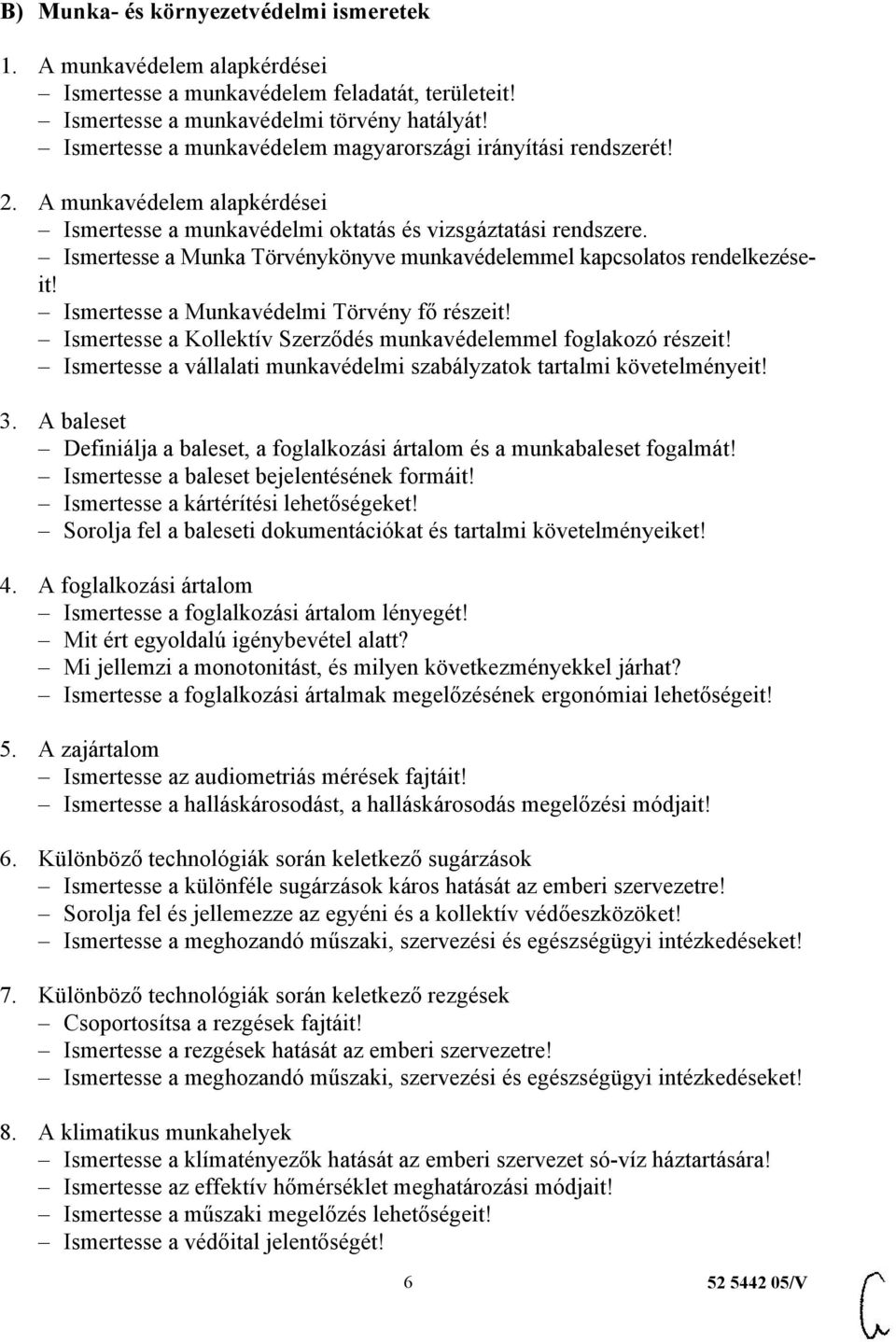 Ismertesse a Munka Törvénykönyve munkavédelemmel kapcsolatos rendelkezéseit! Ismertesse a Munkavédelmi Törvény fő részeit! Ismertesse a Kollektív Szerződés munkavédelemmel foglakozó részeit!
