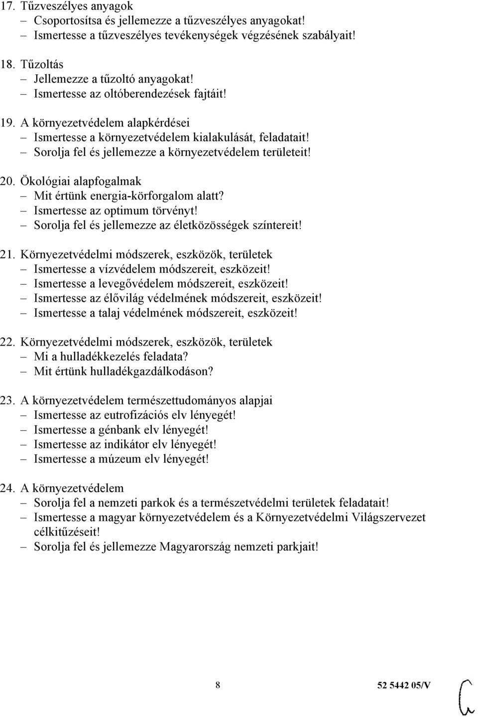 Ökológiai alapfogalmak Mit értünk energia-körforgalom alatt? Ismertesse az optimum törvényt! Sorolja fel és jellemezze az életközösségek színtereit! 21.