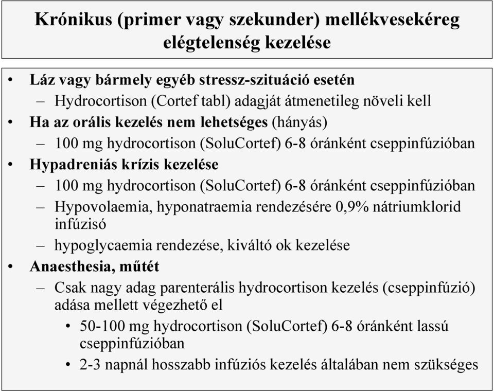 cseppinfúzióban Hypovolaemia, hyponatraemia rendezésére 0,9% nátriumklorid infúzisó hypoglycaemia rendezése, kiváltó ok kezelése Anaesthesia, műtét Csak nagy adag parenterális