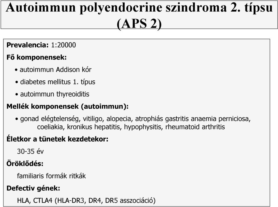 típus autoimmun thyreoiditis Mellék komponensek (autoimmun): gonad elégtelenség, vitiligo, alopecia, atrophiás