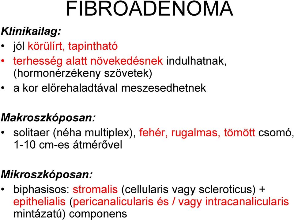 multiplex), fehér, rugalmas, tömött csomó, 1-10 cm-es átmérővel Mikroszkóposan: biphasisos: