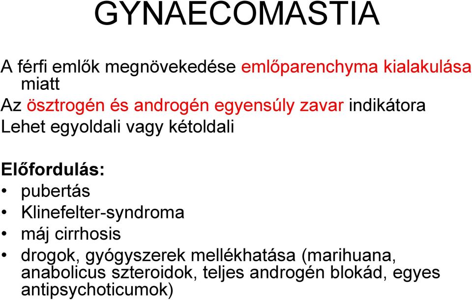 Előfordulás: pubertás Klinefelter-syndroma máj cirrhosis drogok, gyógyszerek