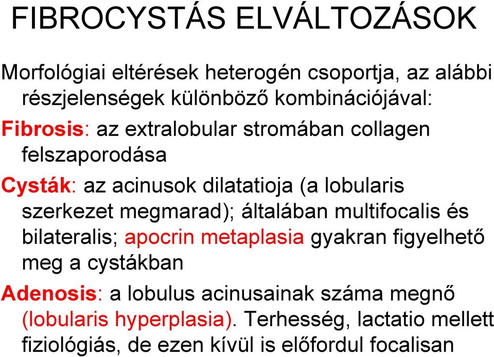 megmarad); általában multifocalis és bilateralis; apocrin metaplasia gyakran figyelhető meg a cystákban Adenosis: a