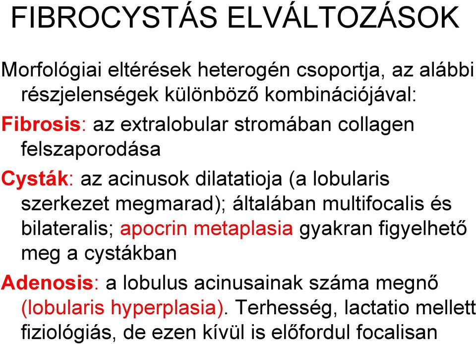 megmarad); általában multifocalis és bilateralis; apocrin metaplasia gyakran figyelhető meg a cystákban Adenosis: a