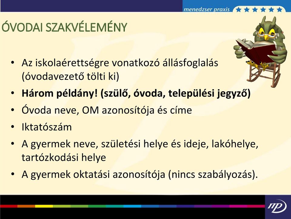 (szülő, óvoda, települési jegyző) Óvoda neve, OM azonosítója és címe